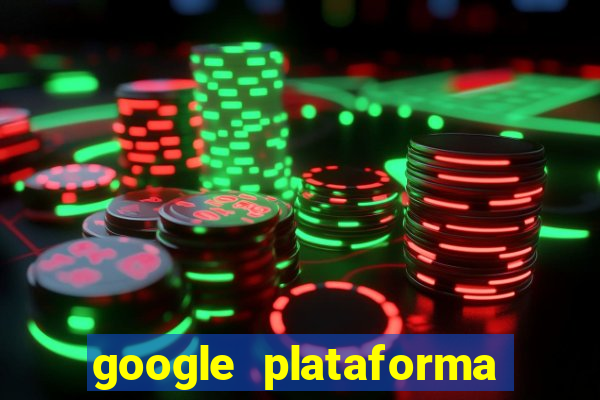 google plataforma de jogos